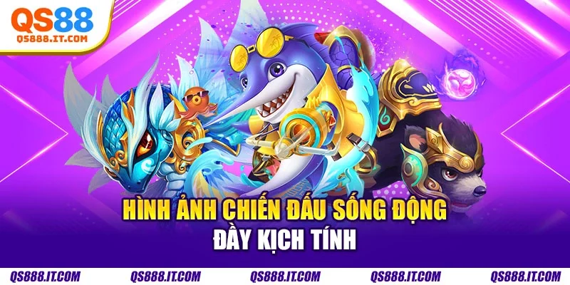 Hình ảnh chiến đấu sống động đầy kịch tính