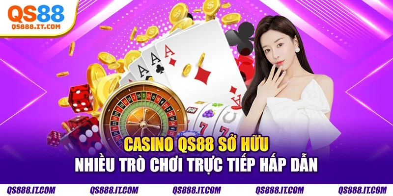 Casino Qs88 sở hữu nhiều trò chơi trực tiếp hấp dẫn