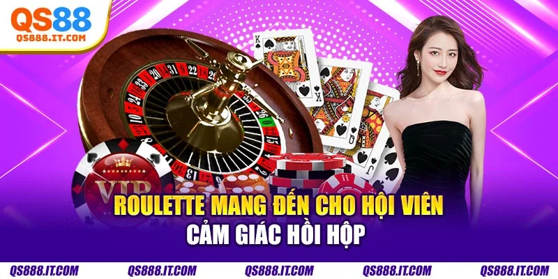 Roulette mang đến cho hội viên cảm giác hồi hộp