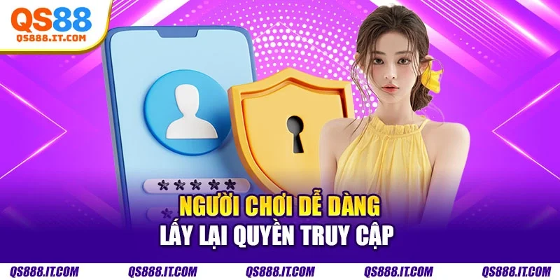Người chơi dễ dàng lấy lại quyền truy cập