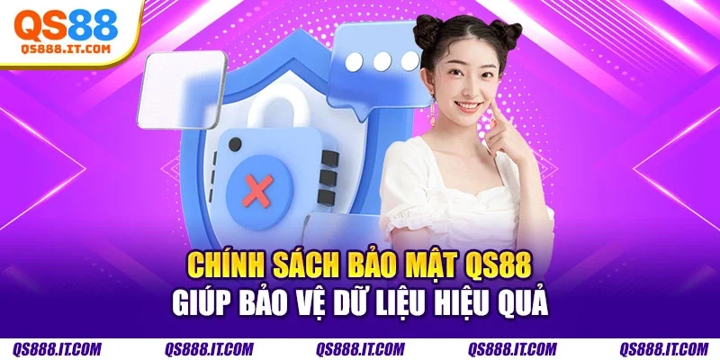 Chính sách bảo mật QS88 giúp bảo vệ dữ liệu hiệu quả