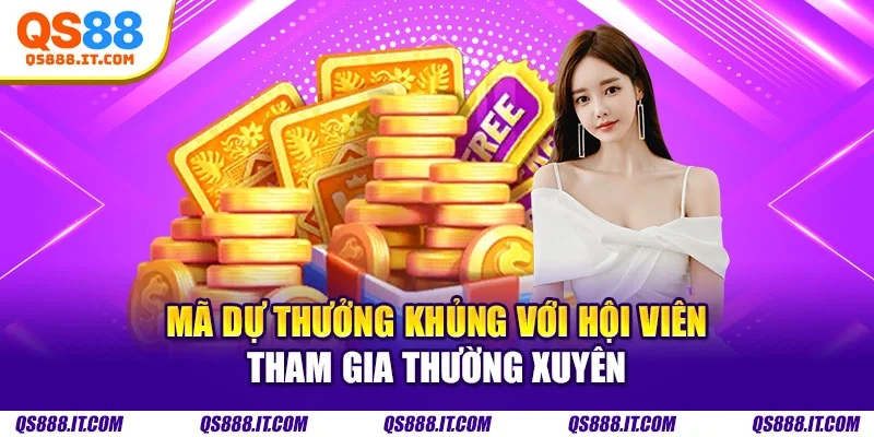 Mã dự thưởng khủng với hội viên tham gia thường xuyên