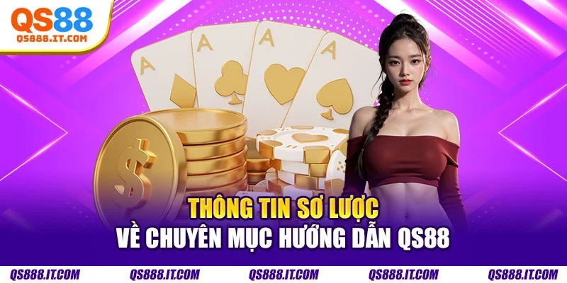 Thông tin sơ lược về chuyên mục hướng dẫn QS88