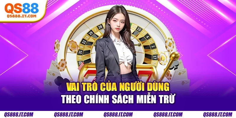 Vai trò của người dùng theo chính sách miễn trừ