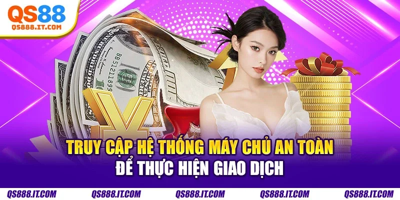 Truy cập hệ thống máy chủ an toàn để thực hiện giao dịch