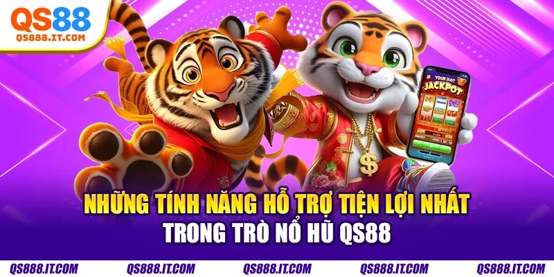 Những tính năng hỗ trợ tiện lợi nhất trong trò nổ hũ QS88