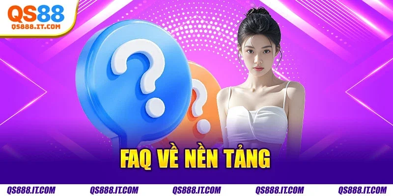 Faq về nền tảng