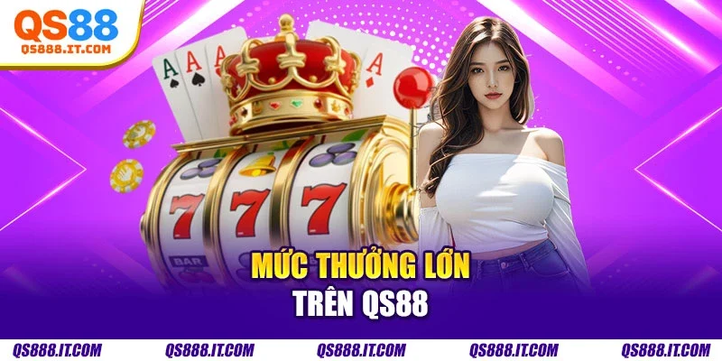 Mức thưởng lớn trên Qs88