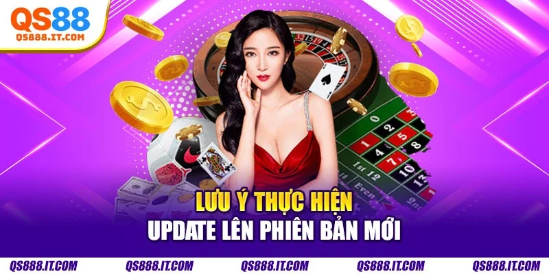 Lưu ý thực hiện update lên phiên bản mới