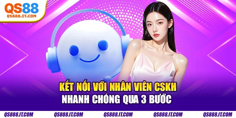 Kết nối với nhân viên CSKH nhanh chóng qua 3 bước 