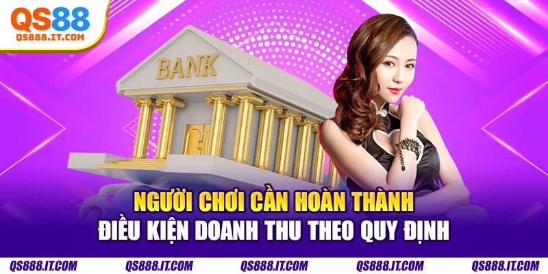 Người chơi cần hoàn thành điều kiện doanh thu theo quy định