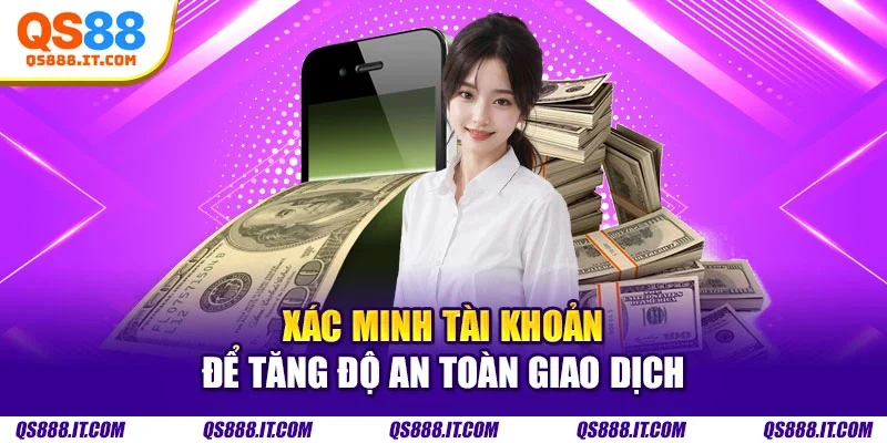 Xác minh tài khoản để tăng độ an toàn giao dịch