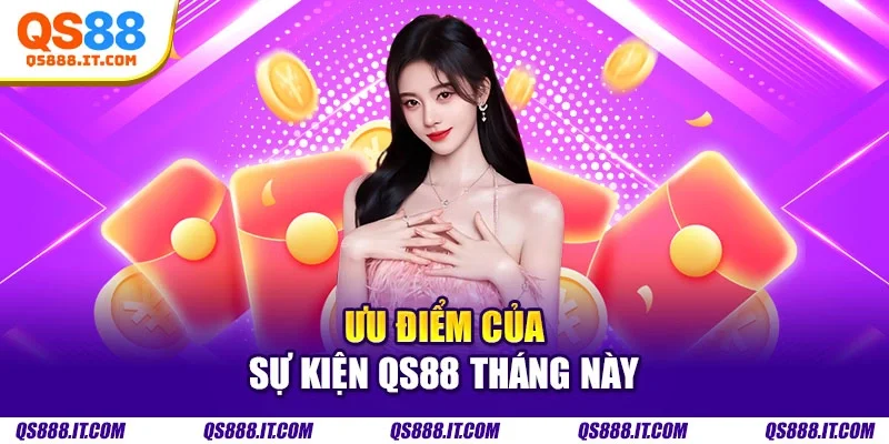 Ưu điểm của sự kiện QS88 tháng này