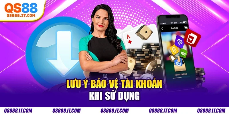 Lưu ý bảo vệ tài khoản khi sử dụng