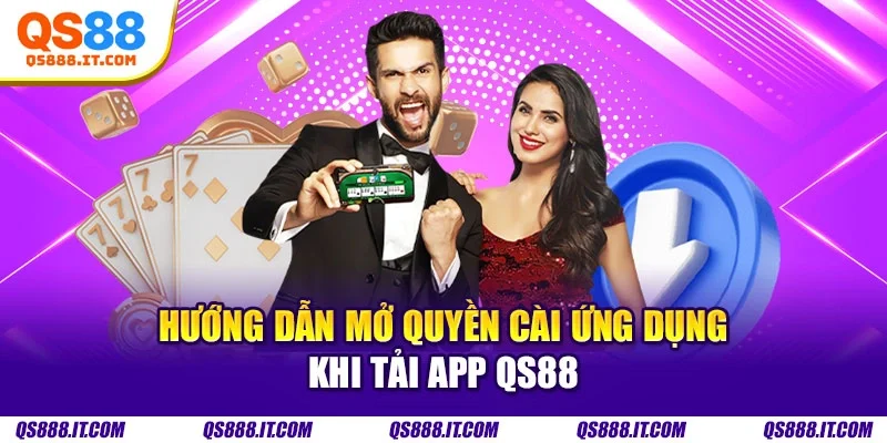 Hướng dẫn mở quyền cài ứng khi tải app QS88