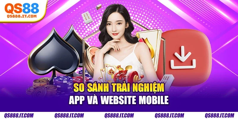 So sánh trải nghiệm app và website mobile