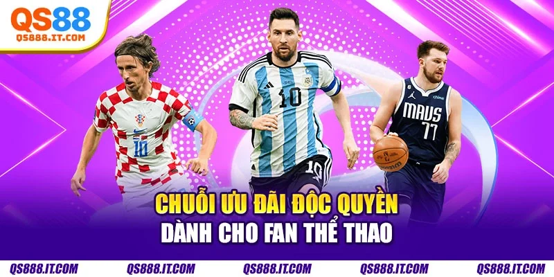 Chuỗi ưu đãi độc quyền dành cho fan thể thao