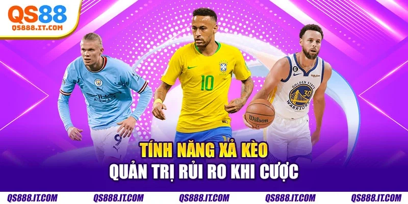 Tính năng xả kèo quản trị rủi ro khi cược