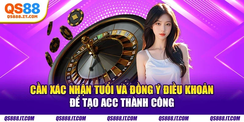 Cần xác nhận tuổi và đồng ý điều khoản để tạo acc thành công